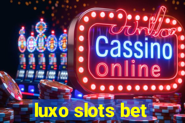 luxo slots bet