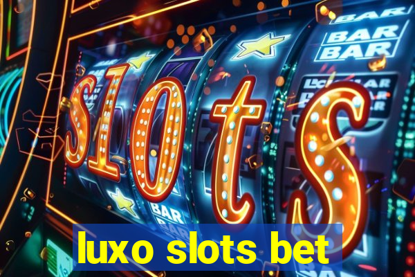 luxo slots bet