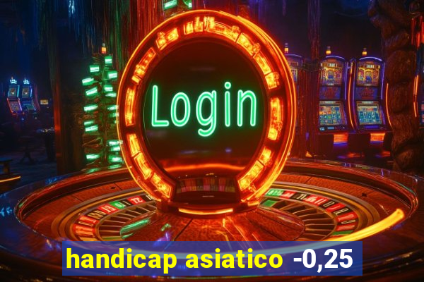 handicap asiatico -0,25