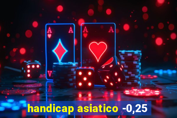 handicap asiatico -0,25