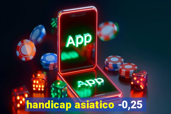 handicap asiatico -0,25