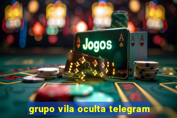 grupo vila oculta telegram