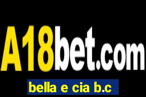 bella e cia b.c