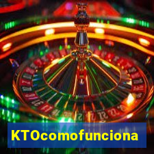 KTOcomofunciona