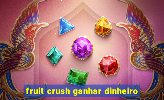 fruit crush ganhar dinheiro