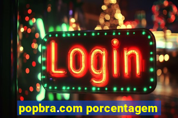 popbra.com porcentagem