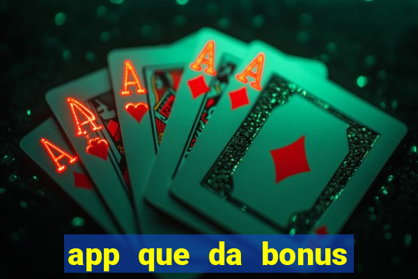 app que da bonus no cadastro