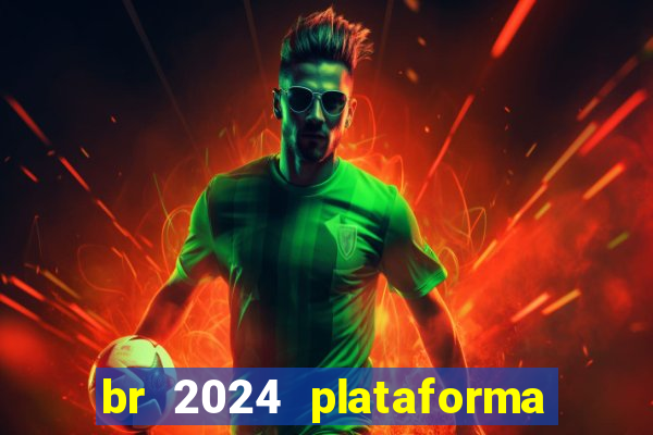 br 2024 plataforma de jogos