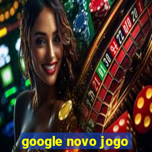 google novo jogo