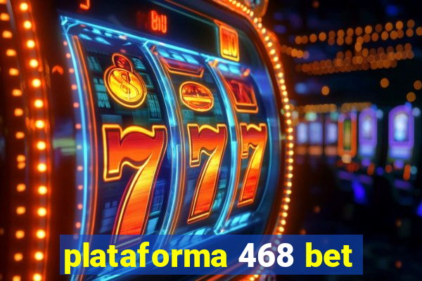 plataforma 468 bet