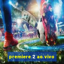 premiere 2 ao vivo