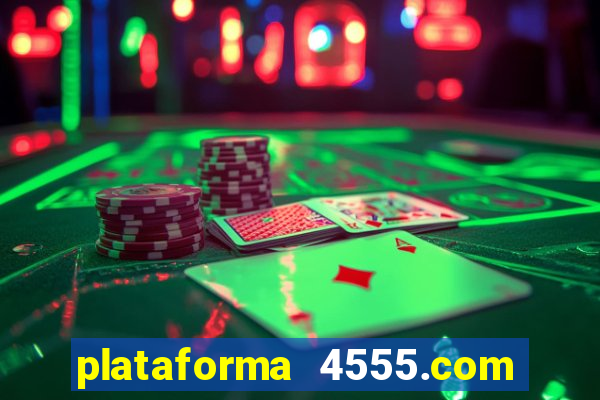 plataforma 4555.com é confiável