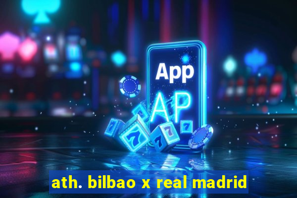 ath. bilbao x real madrid