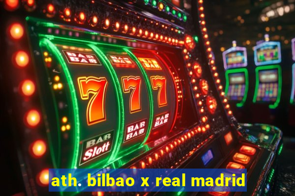 ath. bilbao x real madrid