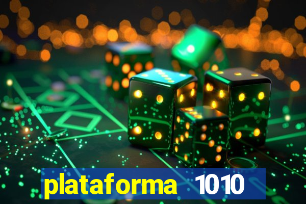 plataforma 1010 jogo do tigre