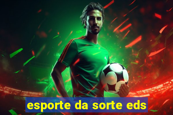 esporte da sorte eds