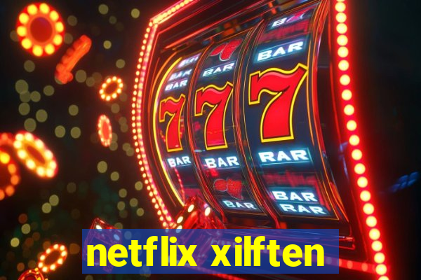 netflix xilften