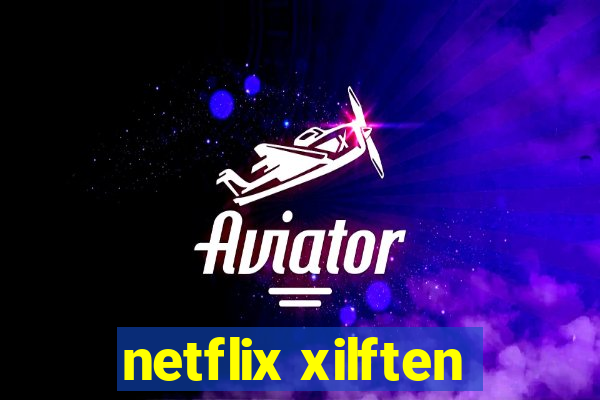 netflix xilften