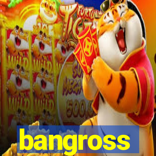 bangross