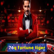 76q fortune tiger