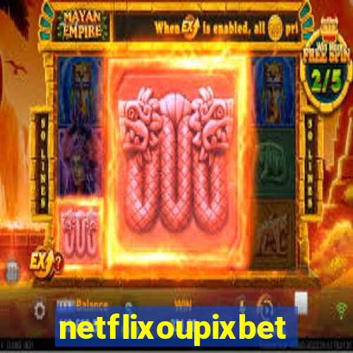 netflixoupixbet