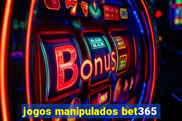 jogos manipulados bet365