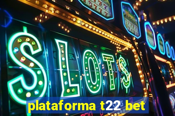 plataforma t22 bet