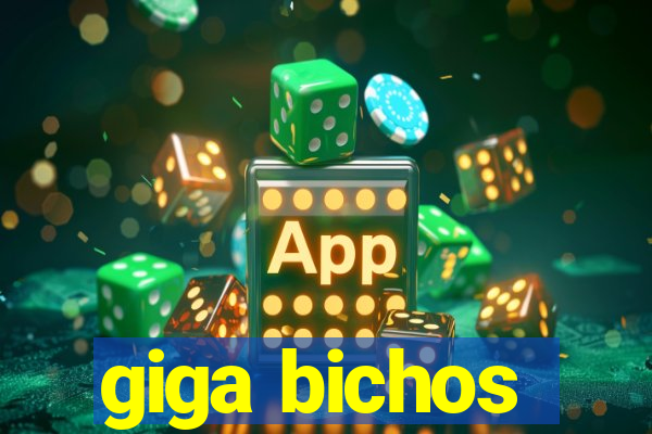 giga bichos