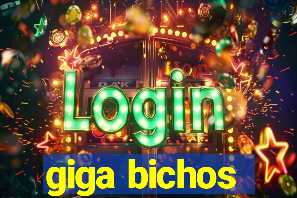 giga bichos