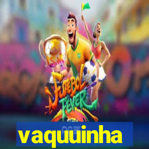 vaquuinha