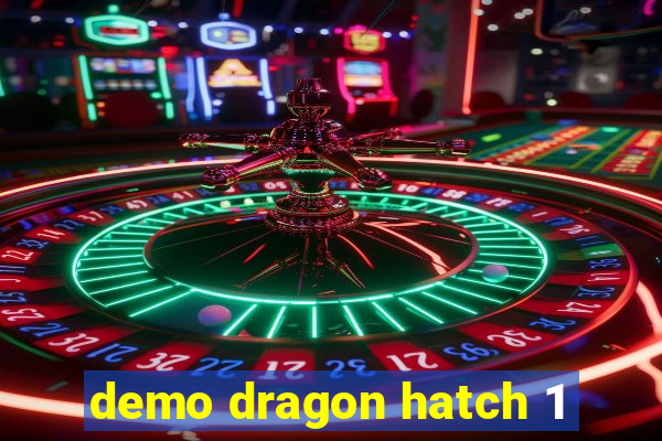 demo dragon hatch 1