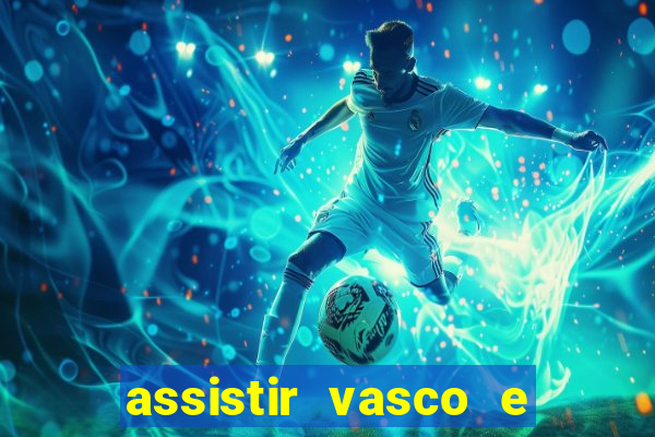 assistir vasco e internacional futemax