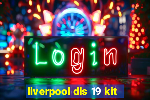 liverpool dls 19 kit