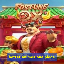 better animes one piece