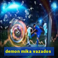 demon mika vazados