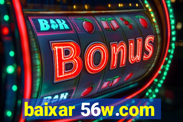 baixar 56w.com