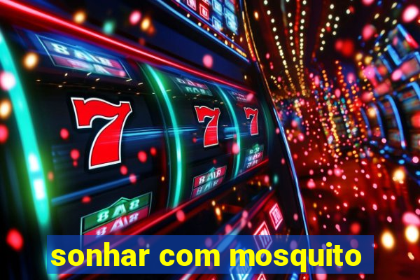 sonhar com mosquito