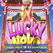 jogos mais 18 2d download