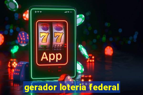 gerador loteria federal