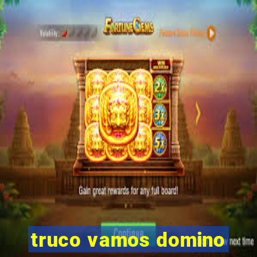 truco vamos domino