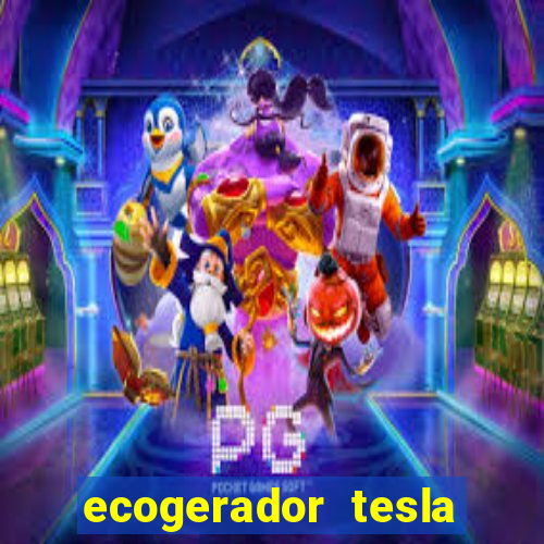 ecogerador tesla reclame aqui