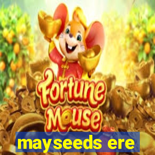 mayseeds ere