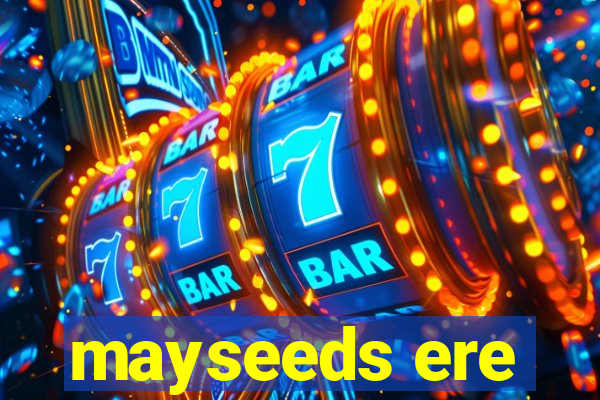 mayseeds ere