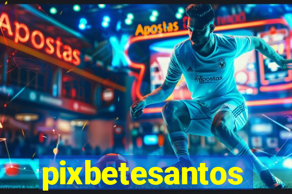 pixbetesantos