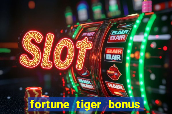 fortune tiger bonus sem deposito