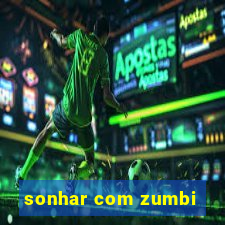 sonhar com zumbi