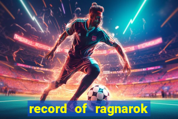 record of ragnarok 3 temporada online dublado