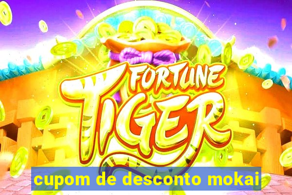 cupom de desconto mokai