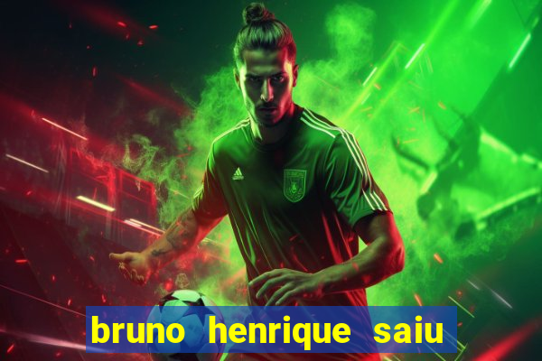 bruno henrique saiu do flamengo