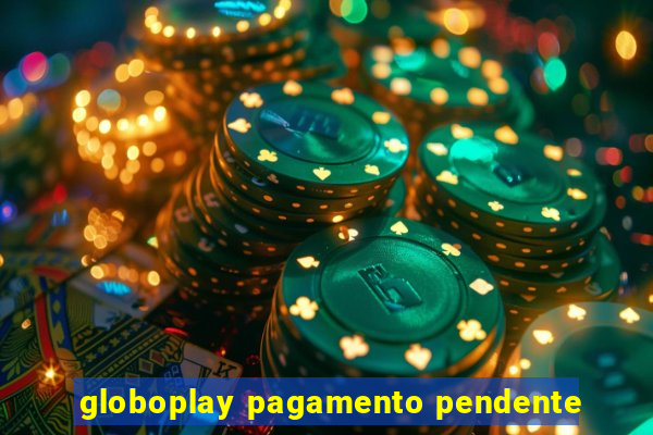 globoplay pagamento pendente